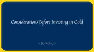 Bo Polny - Considerations Before Investing in Gold