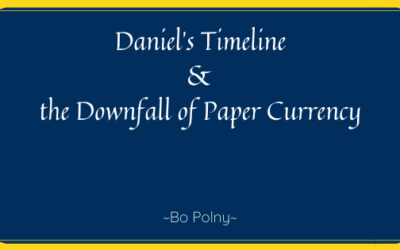 Daniel’s Timeline & the Downfall of Paper Currency