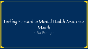 Looking Forward To Mental Health Awareness Month
