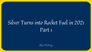 Silver Turns Into Rocket Fuel In 2021 Part 1 Bo Polny
