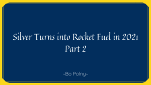 Silver Turns Into Rocket Fuel In 2021 Part 2 Bo Polny