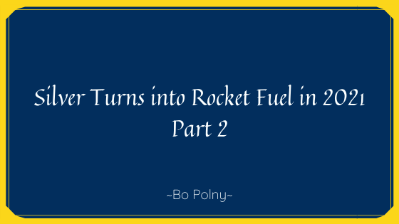 Silver Turns Into Rocket Fuel In 2021 Part 2 Bo Polny