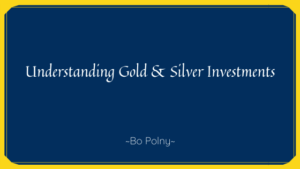 Understanding Gold & Silver Investments Bo Polny